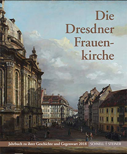 Die Dresdner Frauenkirche: Jahrbuch zu ihrer Geschichte und Gegenwart 2018 (Jahrbuch Dresdner Frauenkirche, Band 22)