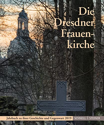Die Dresdner Frauenkirche: Jahrbuch zu ihrer Geschichte und Gegenwart 2019 (Jahrbuch Dresdner Frauenkirche, Band 23) von Schnell & Steiner