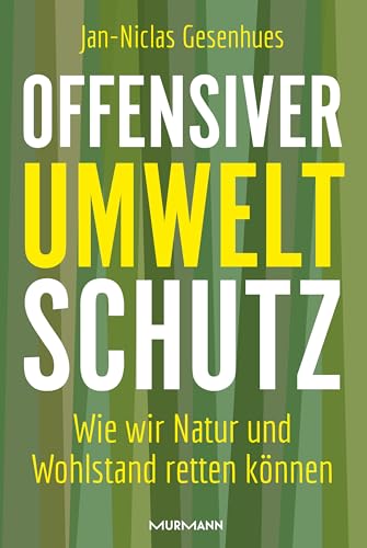 Offensiver Umweltschutz: Wie wir Natur und Wohlstand retten können