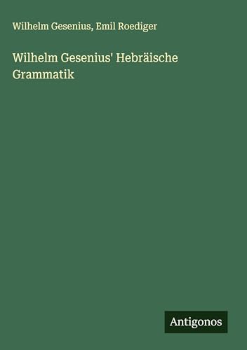 Wilhelm Gesenius' Hebräische Grammatik von Antigonos Verlag