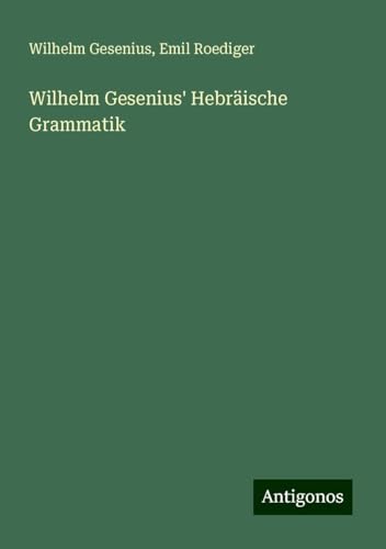 Wilhelm Gesenius' Hebräische Grammatik von Antigonos Verlag