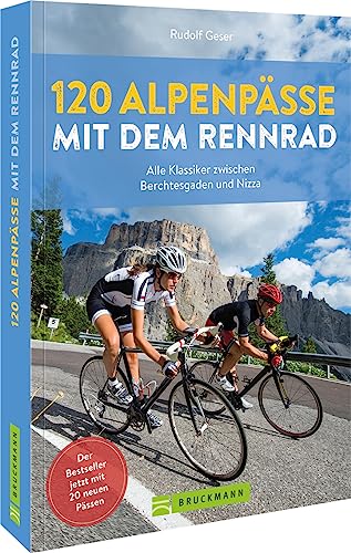 120 Alpenpässe mit dem Rennrad: Alle Klassiker zwischen Berchtesgaden und Nizza von Bruckmann