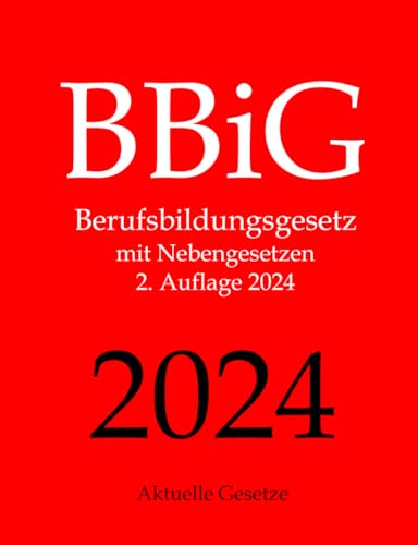 BBiG, Berufsbildungsgesetz, Aktuelle Gesetze: Berufsbildungsgesetz mit Nebengesetzen von Independently published