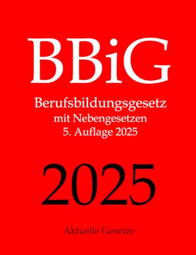 BBiG, Berufsbildungsgesetz, Aktuelle Gesetze: Berufsbildungsgesetz mit Nebengesetzen von Independently published