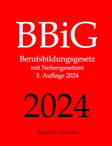 BBiG, Berufsbildungsgesetz, Aktuelle Gesetze: Berufsbildungsgesetz mit Nebengesetzen BBiG, Berufsbildungsgesetz, Aktuelle Gesetze: Berufsbildungsgesetz mit Nebengesetzen
