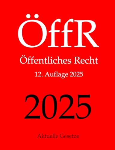 ÖffR, Öffentliches Recht, Aktuelle Gesetze: Staatsrecht, Verfassungsrecht, Verwaltungsrecht, Baurecht, Europarecht ÖffR, Öffentliches Recht, Aktuelle Gesetze: Staatsrecht, Verfassungsrecht, Verwaltungsrecht, Baurecht, Europarecht