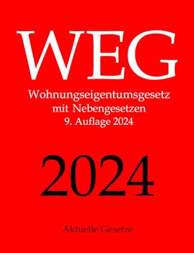 WEG, Wohnungseigentumsgesetz, Aktuelle Gesetze: Wohnungseigentumsgesetz mit Nebengesetzen von Independently published