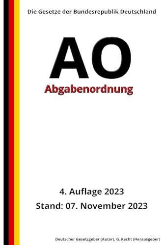 Abgabenordnung - AO, 4. Auflage 2023: Die Gesetze der Bundesrepublik Deutschland von Independently published