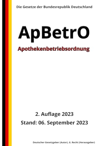 Apothekenbetriebsordnung - ApBetrO, 2. Auflage 2023: Die Gesetze der Bundesrepublik Deutschland von Independently published