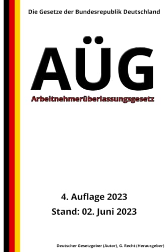 Arbeitnehmerüberlassungsgesetz - AÜG, 4. Auflage 2023: Die Gesetze der Bundesrepublik Deutschland