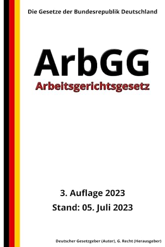 Arbeitsgerichtsgesetz - ArbGG, 3. Auflage 2023: Die Gesetze der Bundesrepublik Deutschland von Independently published