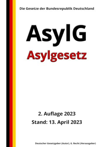 Asylgesetz - AsylG, 2. Auflage 2023: Die Gesetze der Bundesrepublik Deutschland von Independently published