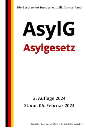 Asylgesetz - AsylG, 3. Auflage 2024: Die Gesetze der Bundesrepublik Deutschland von Independently published