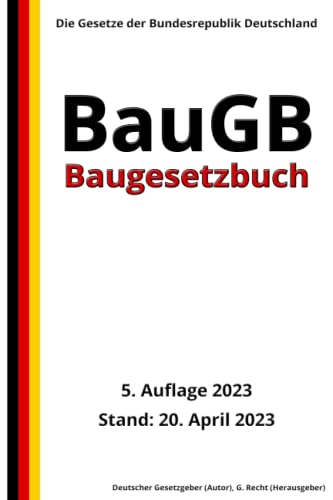 Baugesetzbuch - BauGB, 5. Auflage 2023: Die Gesetze der Bundesrepublik Deutschland von Independently published
