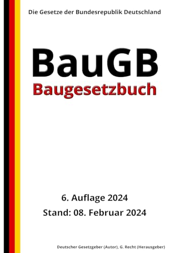 Baugesetzbuch - BauGB, 6. Auflage 2024: Die Gesetze der Bundesrepublik Deutschland von Independently published