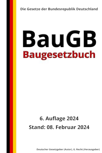 Baugesetzbuch - BauGB, 6. Auflage 2024: Die Gesetze der Bundesrepublik Deutschland von Independently published
