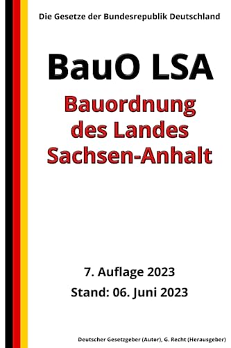 Bauordnung des Landes Sachsen-Anhalt (BauO LSA), 7. Auflage 2023: Die Gesetze der Bundesrepublik Deutschland
