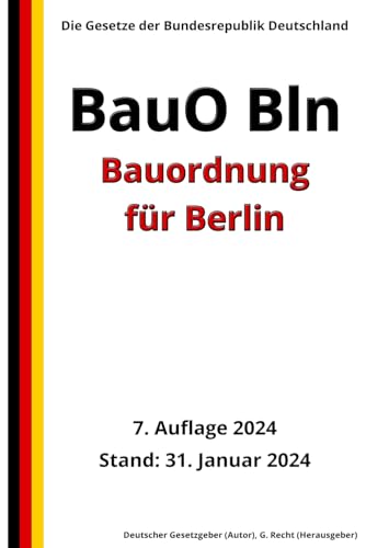 Bauordnung für Berlin (BauO Bln), 7. Auflage 2024: Die Gesetze der Bundesrepublik Deutschland von Independently published