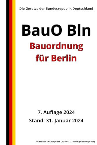 Bauordnung für Berlin (BauO Bln), 7. Auflage 2024: Die Gesetze der Bundesrepublik Deutschland von Independently published