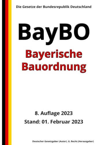 Bayerische Bauordnung (BayBO), 8. Auflage 2023: Die Gesetze der Bundesrepublik Deutschland von Independently published