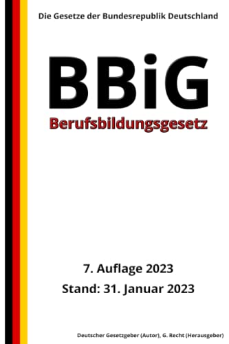 Berufsbildungsgesetz - BBiG, 7. Auflage 2023: Die Gesetze der Bundesrepublik Deutschland