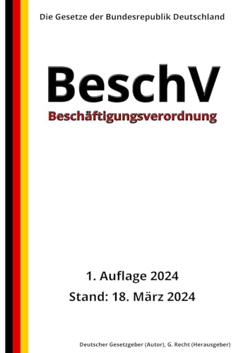 Beschäftigungsverordnung - BeschV, 1. Auflage 2024: Die Gesetze der Bundesrepublik Deutschland von Independently published