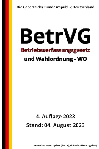 Betriebsverfassungsgesetz – BetrVG und Wahlordnung - WO, 4. Auflage 2023: Die Gesetze der Bundesrepublik Deutschland