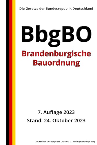 Brandenburgische Bauordnung - BbgBO, 7. Auflage 2023: Die Gesetze der Bundesrepublik Deutschland von Independently published
