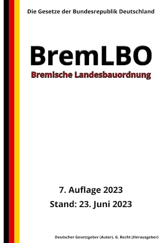 Bremische Landesbauordnung - BremLBO, 7. Auflage 2023: Die Gesetze der Bundesrepublik Deutschland von Independently published