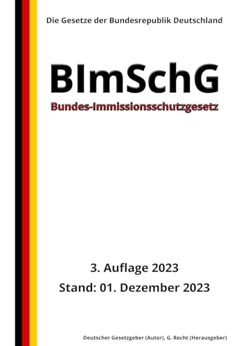 Bundes-Immissionsschutzgesetz - BImSchG, 3. Auflage 2023: Die Gesetze der Bundesrepublik Deutschland von Independently published