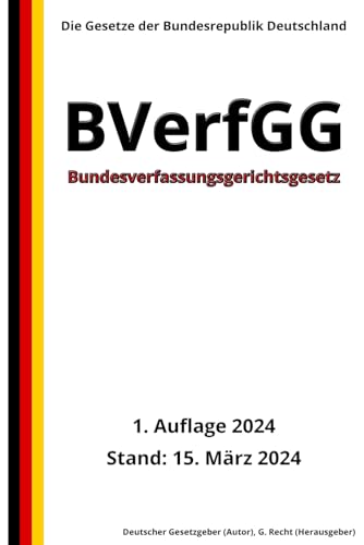 Bundesverfassungsgerichtsgesetz - BVerfGG, 1. Auflage 2024: Die Gesetze der Bundesrepublik Deutschland von Independently published