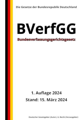 Bundesverfassungsgerichtsgesetz - BVerfGG, 1. Auflage 2024: Die Gesetze der Bundesrepublik Deutschland von Independently published