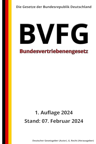 Bundesvertriebenengesetz - BVFG, 1. Auflage 2024: Die Gesetze der Bundesrepublik Deutschland von Independently published