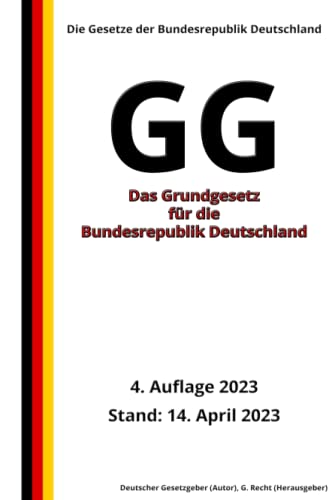 Das Grundgesetz für die Bundesrepublik Deutschland - GG, 4. Auflage 2023: Die Gesetze der Bundesrepublik Deutschland von Independently published