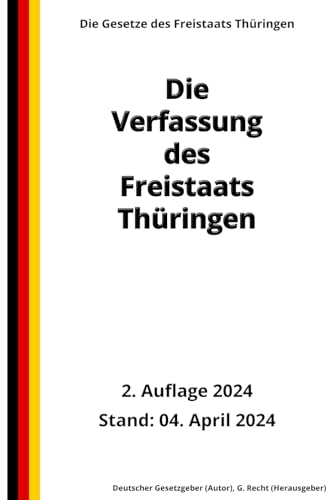 Die Verfassung des Freistaats Thüringen, 2. Auflage 2024: Die Gesetze des Freistaats Thüringen von Independently published