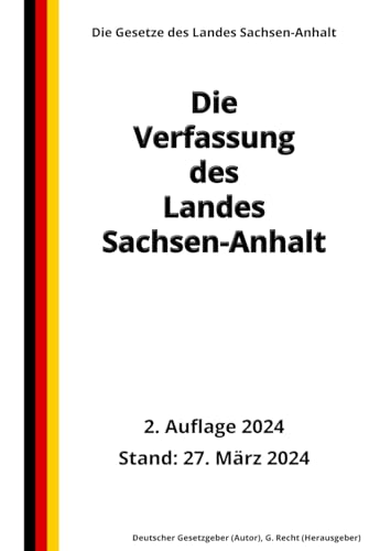 Die Verfassung des Landes Sachsen-Anhalt, 2. Auflage 2024: Die Gesetze des Landes Sachsen-Anhalt von Independently published