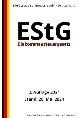 Einkommensteuergesetz - EStG, 2. Auflage 2024: Die Gesetze der Bundesrepublik Deutschland von Independently published