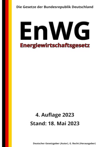 Energiewirtschaftsgesetz - EnWG, 4. Auflage 2023: Die Gesetze der Bundesrepublik Deutschland von Independently published