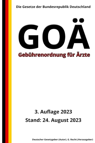 Gebührenordnung für Ärzte (GOÄ), 3. Auflage 2023: Die Gesetze der Bundesrepublik Deutschland von Independently published