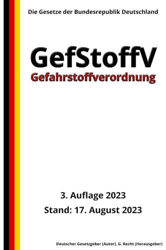 Gefahrstoffverordnung - GefStoffV, 3. Auflage 2023: Die Gesetze der Bundesrepublik Deutschland von Independently published
