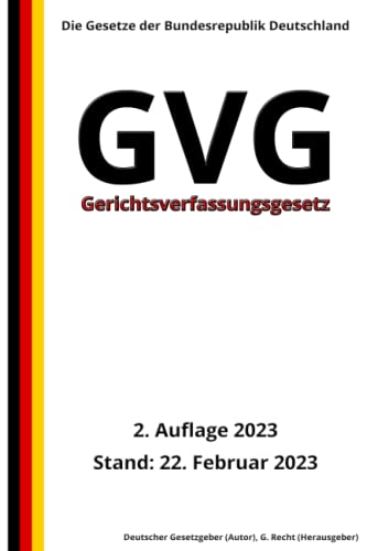Gerichtsverfassungsgesetz - GVG, 2. Auflage 2023: Die Gesetze der Bundesrepublik Deutschland von Independently published