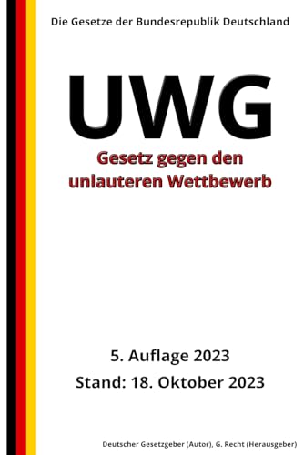Gesetz gegen den unlauteren Wettbewerb - UWG, 5. Auflage 2023: Die Gesetze der Bundesrepublik Deutschland von Independently published