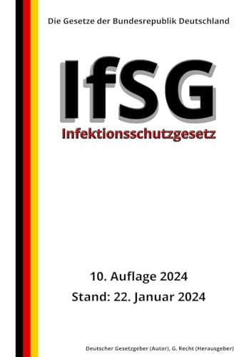Infektionsschutzgesetz - IfSG, 10. Auflage 2024: Die Gesetze der Bundesrepublik Deutschland von Independently published