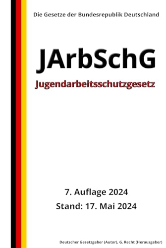 Jugendarbeitsschutzgesetz - JArbSchG, 7. Auflage 2024: Die Gesetze der Bundesrepublik Deutschland