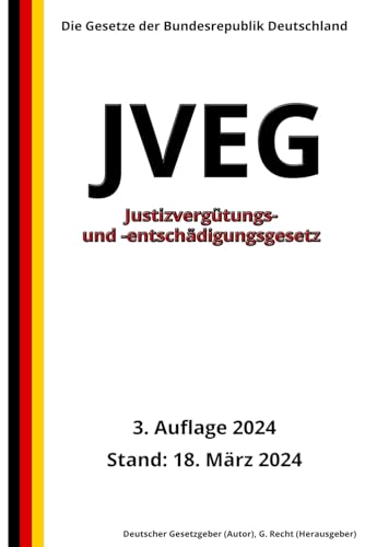 Justizvergütungs- und -entschädigungsgesetz - JVEG, 3. Auflage 2024: Die Gesetze der Bundesrepublik Deutschland von Independently published