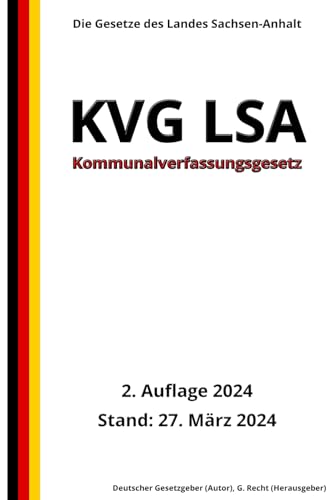 Kommunalverfassungsgesetz - KVG LSA, 2. Auflage 2024: Die Gesetze des Landes Sachsen-Anhalt