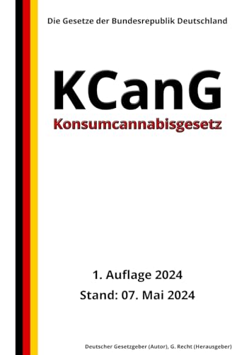 Konsumcannabisgesetz - KCanG, 1. Auflage 2024: Die Gesetze der Bundesrepublik Deutschland