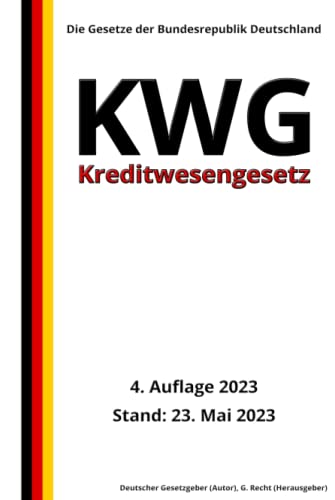 Kreditwesengesetz - KWG, 4. Auflage 2023: Die Gesetze der Bundesrepublik Deutschland von Independently published