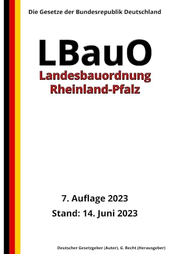 Landesbauordnung Rheinland-Pfalz (LBauO), 7. Auflage 2023: Die Gesetze der Bundesrepublik Deutschland von Independently published