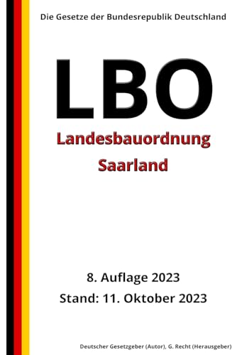 Landesbauordnung Saarland (LBO), 8. Auflage 2023: Die Gesetze der Bundesrepublik Deutschland von Independently published